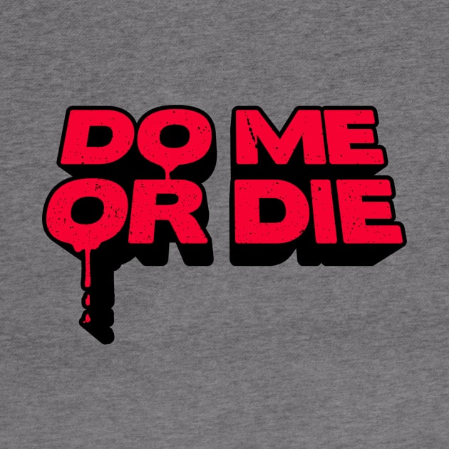 Do Me Or Die by a_man_oxford